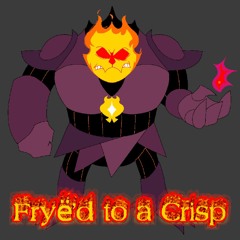 Fryë'd to a Crisp