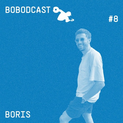 BOBODCAST #8 - Boris