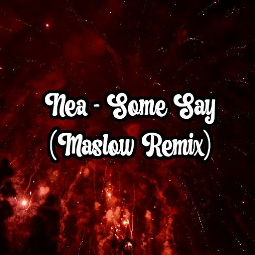 Nea - Some Say (Maslow Remix) [FREE FLP]