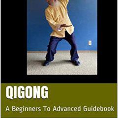 [Download] EPUB ✓ Qigong: A Beginners To Advanced Guidebook by  Michael Rinaldini EPU