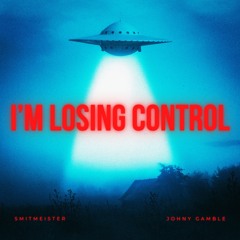 SMITMEISTER X JOHNY GAMBLE - I'M LOSING CONTROL