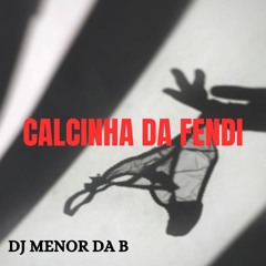 CALCINHA DA FENDI - DJ MENOR DA B