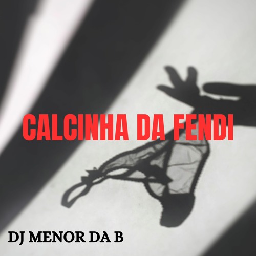 Stream CALCINHA DA FENDI - DJ MENOR DA B by DJ MENOR DA B