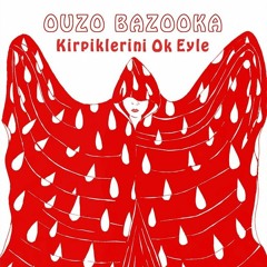 Ouzo Bazooka - Kirpiklerini Ok Eyle