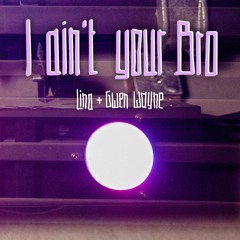 Lina & Gwen Wayne - I Ain't Your Bro