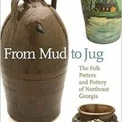 [Access] EBOOK 📩 From Mud to Jug: The Folk Potters and Pottery of Northeast Georgia