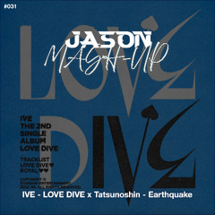 IVE - LOVE DIVE x Tatsunoshin - Earthquake (JASON MashUp) *Free Download