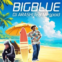 BIGBLUE / DJ ARASHI feat.Megpoid