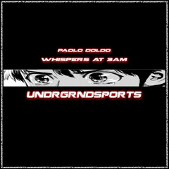 Paolo Doldo - Whispers at 3AM [UNDRGRNDSPORTS]