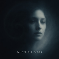 Where All Fades