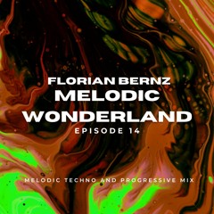 Florian Bernz - Melodic Wonderland - Episode #14 - Melodic Techno / Progressive House