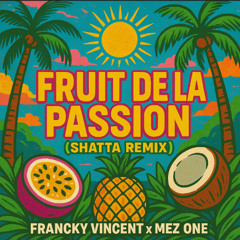 FRANCKY VINCENT - FRUIT DE LA PASSION ( MEZ ONE SHATTA REMIX )