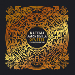 Natema & Aaron Sevilla - Oya Tete feat Valentina Facury (Extended Mix)
