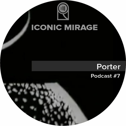 Iconic Mirage Podcast #7 Porter