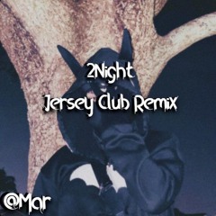 '2NIGHT' Jersey Club Remix- @mar (2p1der Anthem)