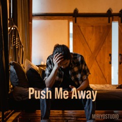 You'll Push Me Away