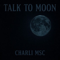 TALK TO MOON | DROP BY CHARLI MSC | 2025