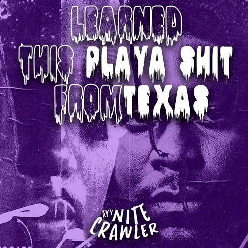 Learned This Playa Shit From Texas (AyyNiteCrawler Edit)