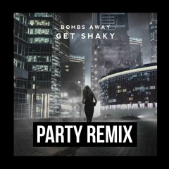 Bombs Away - Get Shaky - VIP Party Remix (Free Download)