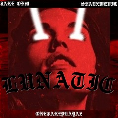 LUNATIC by SHADXWEVIL X JAKE OHM