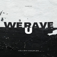 WE RAVE U
