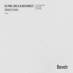 DJ PAUL (AR) & Alan Schultz - Monaetheric (Original Mix) [Bevel Rec]