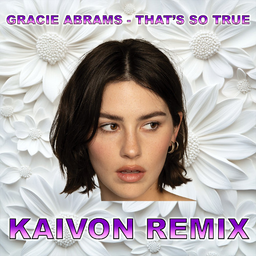 Gracie Abrams - That's So True (Kaivon Remix)