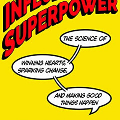 [VIEW] EBOOK 💖 Influence Is Your Superpower: The Science of Winning Hearts, Sparking