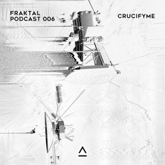 Fraktal Podcast 006 by CrucifyMe
