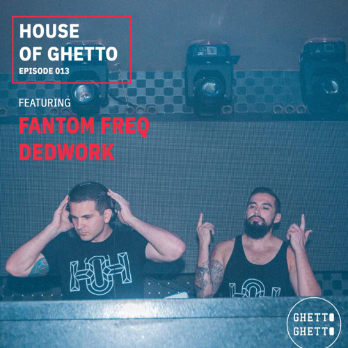House of Ghetto - Fantom Freq & Dedwork (013)