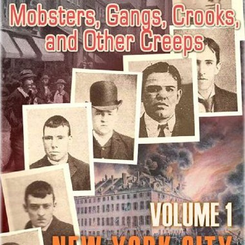 Read PDF Mobsters. Gangs. Crooks and Other Creeps-Volume 1 - New York City