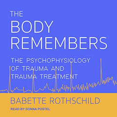 VIEW EPUB ✅ The Body Remembers: The Psychophysiology of Trauma and Trauma Treatment b