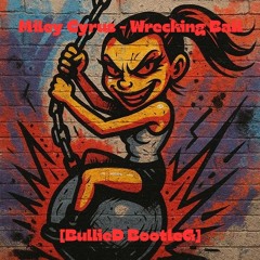 Miley Cyrus - Wrecking Ball [BullIied Bootleg]