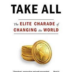 View [KINDLE PDF EBOOK EPUB] Winners Take All: The Elite Charade of Changing the World by  Anand Gir
