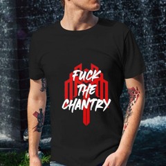 Fck The Chantry Shirt