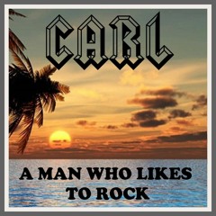 Carl - A Man Who Likes To Rock