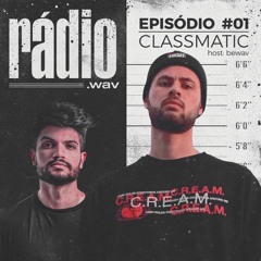 Rádio.wav #01 - Classmatic hosted by bewav
