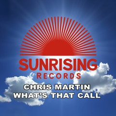 What's That Call  - Chris Martin - Sunrising Records ( Preview )