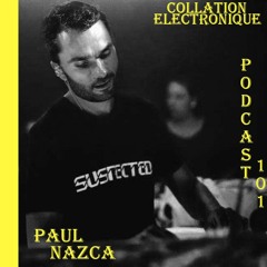Paul Nazca / Collation Electronique Podcast 101 (Continuous Mix)