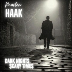 DARK NIGHTS / SCARY TIMES - Marten HAAK