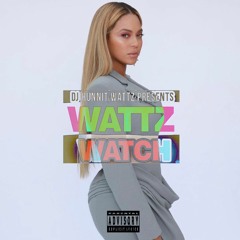 "Wattz Watch" (Beyonce) week 8/10/22 - 8/16/22
