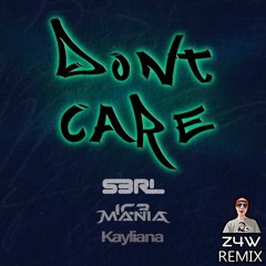 S3RL & IC3MANIA Ft Kayliana - Don't Care (Z4W Remix)