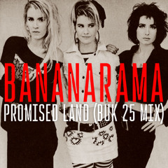 Bananarama - Promised Land (BUK 25 Mix) - 05:15