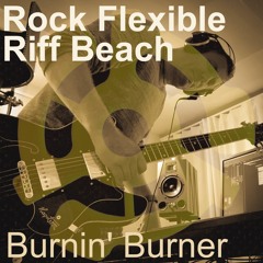 Burnin' Burner - Riff Beach and Rock Flexible