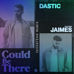 Dastic Feat. Jaimes - Could Be There (Seventean Remix)