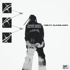 TRAVIS SCOTT - FE!N FT PLAYBOI CARTI (Keltic Remix)