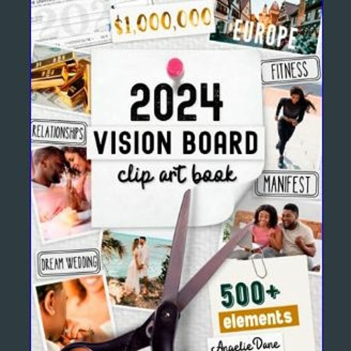 2024 Vision Board Book: Assemble Impactful Vision Boards Using 500+ Images, Quotes, and Texts to Make This Your Best Year Ever | Inspirational Art