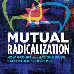 ⚡Ebook✔ Mutual Radicalization: How Groups and Nations Drive Each Other to Extremes