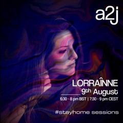 a2j #StayHome Sessions w/ LORRAÎNNE - Live Stream 09.08.2020