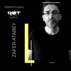 RRS41 - Frankyeffe presents Riot Radio Show - Zafer Atabey